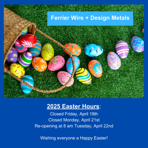 Ferrier Wire + Design Metals 2025 Easter Hours Ferrier Wire + Design Metals 2025 Easter Hours